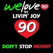 Don't Stop Movin' (We Love 90 Vs Livin' Joy)
