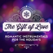 The Gift of Love - Romantic Instrumentals for the Holidays