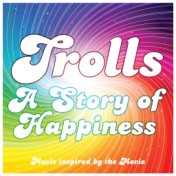 Trolls - A Story of Happiness (Music Inspired by the Movie)