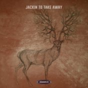 Jackin to Take Away