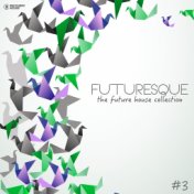 Futuresque - The Future House Collection, Vol. 3