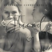 Afternoon Coffee with a Friend - Calm Piano Music to Listen to While Gossiping About Men