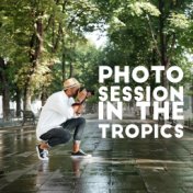 Photo Session in the Tropics - Energetic Chillout Music Perfect for Posing for Beautiful Shots