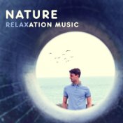 Nature Relaxation Music – Sounds to Keep Calm, Mindfulness Relaxation, Inner Peace, Mind Control