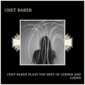 Chet Baker Plays The Best Of Lerner And Loewe