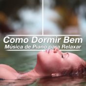 Como Dormir Bem - Música de Piano para Relaxar, Dormir y para Ter Sono Profundo e Dormir Melhor