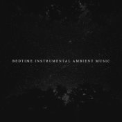 Bedtime Instrumental Ambient Music
