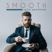 Smooth Jazz Caffeine: Perfect Jazz Music Compilation to Wake You Up, Best Breakfast Background Sounds, Collection of Songs that ...