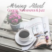 Morning Ritual: Coffee, Newspaper & Jazz: 2019 Fresh Smooth Instrumental Jazz Breakfast Music, Best Vibes That Will Give You Pos...