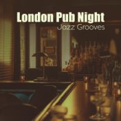 London Pub Night Jazz Grooves: 2019 Nightlife Smooth Jazz Music for Cafe Bars and Clubs, Instrumental Background Songs for Every...