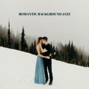 Romantic Background Jazz: Music for Lovers - For a Date, an Anniversary or a Romantic Time only for Two
