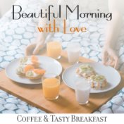 Beautiful Morning with Love, Coffee & Tasty Breakfast: Compilation of Fresh Smooth Jazz Music 2019 for Perfect Start a Day, Inst...