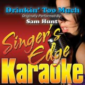 Drinkin' Too Much (Originally Performed by Sam Hunt) [Karaoke Version]