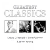 Greatest Classics: Dizzy Gillespie, Errol Garner, Lester Young