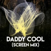 Daddy Cool (Screen Mix)