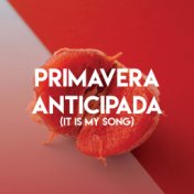 Primavera Anticipada (It Is My Song)