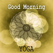 Good Morning Yoga - Positive Attitude to the World, Good Day with Relaxing Sounds of Nature, Calm Background Music for Reduce St...