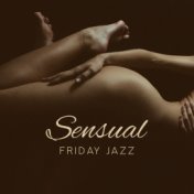 Sensual Friday Jazz – Sexy Smooth Music, Jazz for Lovers, Smooth Sax, Erotic Massage, Sex Music at Night
