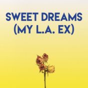 Sweet Dreams (My L.A. Ex)
