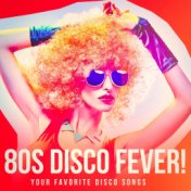 80s Disco Fever! - Your Favorite Disco Songs