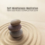 Soft Mindfulness Meditation New Age Music Compilation 2019
