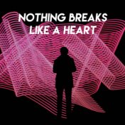 Nothing Breaks Like a Heart