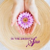 Day of Absolute Relaxation in the Oriental Spa: 2019 Spa & Wellness Relaxing Ambient & Nature New Age Music Mix