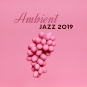 Ambient Jazz 2019: Instrumental Music for Deep Relaxation & Rest