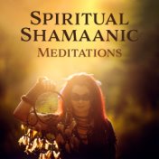 Spiritual Shamaanic Meditations: 2019 New Age Deep Ambient & Nature Traditional Tribal Music Mix for Yoga Contemplation & Inner ...