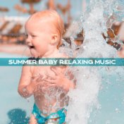 Summer Baby Relaxing Music - Soft Lullabies for the Baby to Sleep, Relax and Soothe