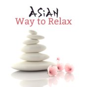 Asian Way to Relax: Asian Themed Music for Spa Relaxation, Pain Relieving Massage, Rest, Tranquillity and Sleep