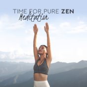 Time for Pure Zen Meditation: 2019 New Age Music Mix for Deep Yoga Contemplations & Inner Relaxation, Body & Mind Recovery, Mant...