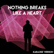 Nothing Breaks Like a Heart (Karaoke Version)