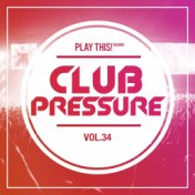 Club Pressure, Vol. 34 - The Electro and Clubsound Collection