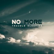 No More Trouble Sleeping (Relaxing Music for Healthy, Long & Deep Sleep)