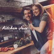 Kitchen Jazz (With Love for Cooking, Jazz Dinner, Romantic Ambient, Candlelight Dinner, Date, Good Mood Jazz)