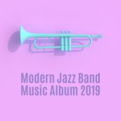 Modern Jazz Band Music Album 2019: Compilation of Smooth Jazz Instrumental Music, Modern Side of Jazz, Melodies Played on Piano,...