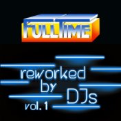FULLTIME, Vol. 1 (Reworked by DJs)
