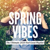 Spring Vibes: The Ultimate 2020 Feel Good Playlist