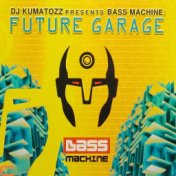 Bass Machine: Future Garage (DJ Kumatozz presents)