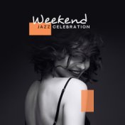 Weekend Jazz Celebration: 2019 Instrumental Happy Smooth Jazz for Total Weekend Relaxation, Meeting with Friends, Lounge Bar Bac...