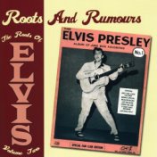 Roots And Rumours: The Roots Of Elvis, Vol. 2