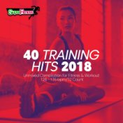 40 Training Hits 2018: Unmixed Compilation for Fitness & Workout 128 - 135 bpm/32 Count