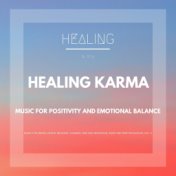 Healing Karma (Music For Positivity And Emotional Balance) (Music For Mental Health, Relaxing, Calming, New Age Meditation, Slee...