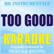 Too Good (Karaoke Instrumental) [Originally Performed by Drake]