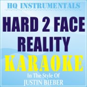 Hard 2 Face Reality (Instrumental / Karaoke Version) [In the Style of Justin Bieber]