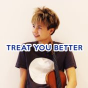 Treat You Better