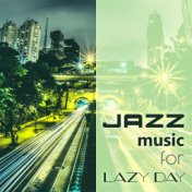Jazz Music for Lazy Day – Relaxing Jazz, Free Time, Sounds to Rest, Easy Listening, Piano Background Music