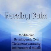 Morning Calm - Meditative Beruhigende Zen Tiefenentspannung Instrumental Musik für Fitnessübungen Geführte Meditation und Medita...