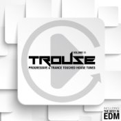 Trouse!, Vol. 11 - Progressive & Trance Touched House Tunes
